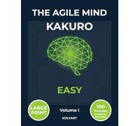 The Agile Mind Kakuro - Easy: Large Print Easy Kakuro Puzzles for Adults | 100 Cross Sums Brain Training Puzzles with Full Solutions | Volume I