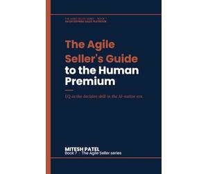 The Agile Seller's Guide to the Human Premium: EQ as the decisive skill in the AI-native era