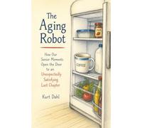 The Aging Robot: Open the Door to Presence, Purpose, and Peace of Mind