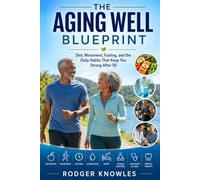 The Aging Well Blueprint: Diet, Movement, Fasting, and the Daily Habits That Keep You Strong After 50