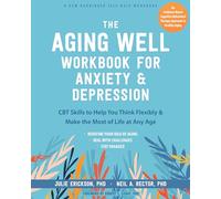 The Aging Well Workbook: CBT Skills to Help You Think Flexibly, Manage Anxiety and Depression, and Enjoy Life at Any Age