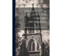 The Agitation Against The Oxford Movement