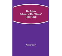 The Agony Column Of The "Times" 1800-1870