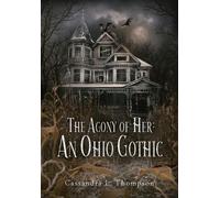 The Agony of Her: An Ohio Gothic