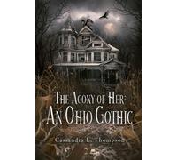 The Agony of Her: An Ohio Gothic - Cassandra L. Thompson - Quill & Crow Publishing House - ebook (ePub) - Livre