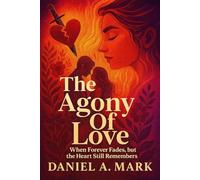 The Agony Of love: when Forever fades, but the Heart still Remembers