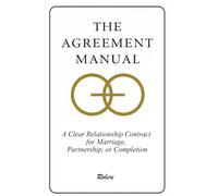 The Agreement Manual: A Clear Relationship Contract for Marriage, Partnership, or Completion