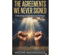 The Agreements We Never Signed: Unlocking Generational Patterns”: “How to Break Cycles, Heal Your Past, and Build a New Legacy”