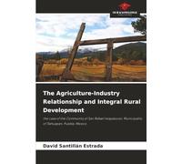 The Agriculture-Industry Relationship and Integral Rural Development: the case of the Community of San Rafael Ixtapalucan, Municipality of Tlahuapan, Puebla, Mexico.
