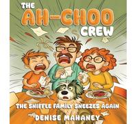 The Ah-choo Crew: The Sniffle Family Sneezes Again