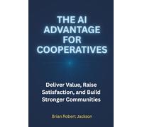 The AI Advantage for Cooperatives: Deliver Value, Raise Satisfaction, and Build Stronger Communities