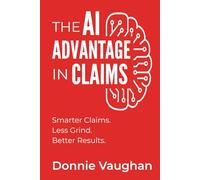 The AI Advantage in Claims: Smarter Claims. Less Grind. Better Results.