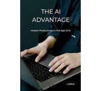 THE AI ADVANTAGE: Master Poductivity in the Age of AI