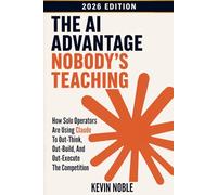 The AI Advantage Nobody’s Teaching: How Solo Operators Are Using Claude to Out-Think, Out-Build, and Out-Execute the Competition