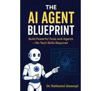 The AI Agent Blueprint: Build Powerful Tools and Agents-No Tech Skills Required