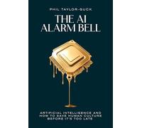 The AI Alarm Bell: Artificial Intelligence and how to save human culture before it's too late