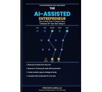 THE AI-ASSISTED ENTREPRENEUR: How to Build, Scale, and Compete Like a Company Ten Times Your Size Using Artificial Intelligence