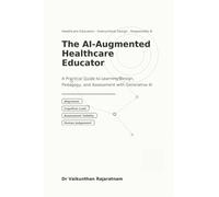 The AI-Augmented Healthcare Educator: A Practical Guide to Learning Design, Pedagogy, and Assessment with Generative AI