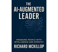 The AI-Augmented Leader: Managing People with Intelligence and Empathy
