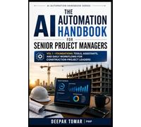 The AI Automation Handbook Series Volume 1: Foundations of AI Automation for Senior Project Managers