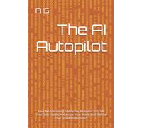 The AI Autopilot: Your No-Nonsense Interactive Blueprint to Scale Your Side Hustle, Automate Your Work, and Build a True Freedom Business