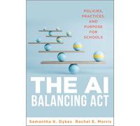The AI Balancing Act: Policies, Practices, and Purpose for Schools (Implement AI in schools with policies, purpose, and practical guidance.)