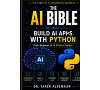 THE AI BIBLE: BUILD AI APPS WITH PYTHON: From Beginner to AI Product Builder