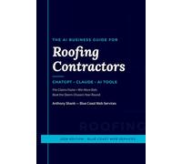 The AI Business Guide for Roofing Contractors: How to Use ChatGPT, Claude, and AI Tools for Insurance Claim Documentation, Estimates, Google Reviews, and Storm Response Marketing
