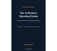 The AI Business Operating System: The Executive Manual for Building Smarter Businesses
