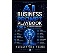 The AI Business Prompt Playbook: 100+ Practical AI Prompts for Entrepreneurs