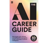The AI Career Guide: How to Get a Job, Reinvent Yourself and Build a Successful Career in the Age of Artificial Intelligence
