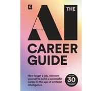 The AI Career Guide: How to Get a Job, Reinvent Yourself and Build a Successful Career in the Age of Artificial Intelligence