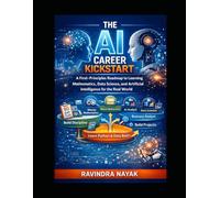 The AI Career Kickstart: A First-Principles Roadmap to Learning Mathematics, Data Science, and Artificial Intelligence for the Real World book image