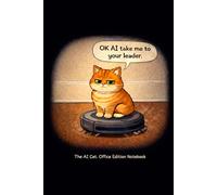 The AI Cat. Office Edition Notebook: A Funny Office Humor Notebook Featuring The AI Cat Cartoons