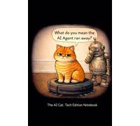 The AI Cat. Tech Edition Notebook: A Funny Tech Humor Notebook Featuring the AI Cat Cartoons.