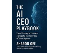 The AI CEO Playbook: How Strategic Leaders Navigate the New Era of Intelligence