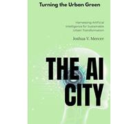 The AI City: Turning the Urban Green: Harnessing Artificial Intelligence for Sustainable Urban Transformation