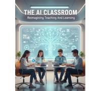 The Ai Classroom: Reimagining Teaching And Learning