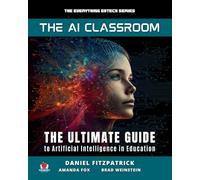 The AI Classroom: The Ultimate Guide to Artificial Intelligence in Education