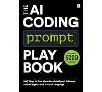 The AI Coding Prompt Playbook: 500 Ways to Turn Ideas into Intelligent Software with AI Agents and Natural Language