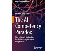 The AI Competency Paradox: Why AI Doesn’t Replace Jobs, but Reshapes Organizational Competence