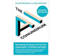 The AI Conundrum: Harnessing the Power of AI for Your OrganizationProfitably and Safely