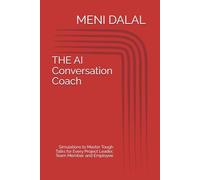 THE AI Conversation Coach: Simulations to Master Tough Talks for Every Project Leader, Team Member, and Employee