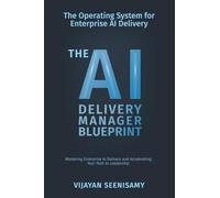 The AI Delivery Manager Blueprint: Mastering Enterprise AI Delivery and Accelerating Your Path to Leadership