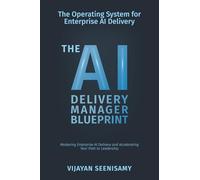 The AI Delivery Manager Blueprint (Standard Edition): Mastering Enterprise AI Delivery and Accelerating Your Path to Leadership