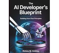 The AI Developer’s Blueprint: Building From First Principles
