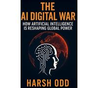 The AI Digital War: How Artificial Intelligence is Reshaping Global Power