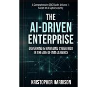 The AI-Driven Enterprise: Governing and Managing Cyber Risk in the Age of Intelligence