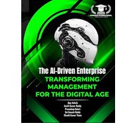 The AI-Driven Enterprise: Transforming Management for the Digital Age, Business Technology Book by Ajay Aakula, Amith Kumar Reddy (PARADOX INTERNATIONAL PUBLICATIONS)