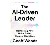 The AI-Driven Leader Harnessing AI to Make Faster, Smarter Decisions - Geoff Woods - Authors Equity - ebook (ePub) - Livre